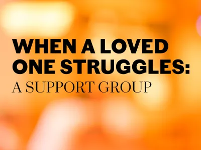 "When A Loved One Struggles: A Support Group" text over a soft, out of focus orange and yellow background