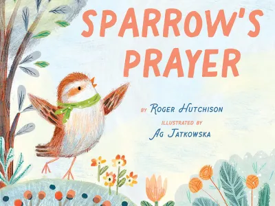 The cover of Sparrow&#039;s Prayer, a book by Roger Hutchison with illustrations by Ag Jatkowska. A bird stands on a hillside, singing with raised wings.